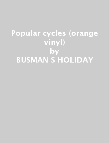 Popular cycles (orange vinyl) - BUSMAN S HOLIDAY