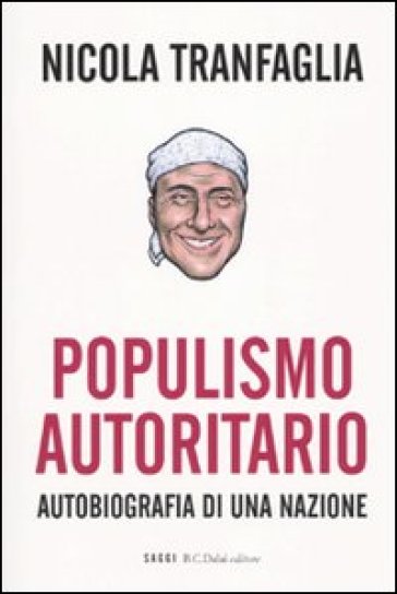 Populismo autoritario. Autobiografia di una nazione - Nicola Tranfaglia