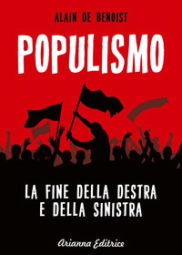 Populismo. La fine della destra e della sinistra - Alain De Benoist