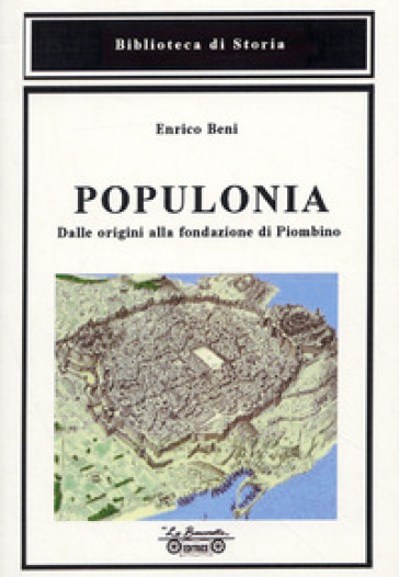 Populonia, dalle origini alla fondazione di Piombino - Enrico Beni