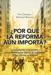 Por qué la Reforma aún importa?