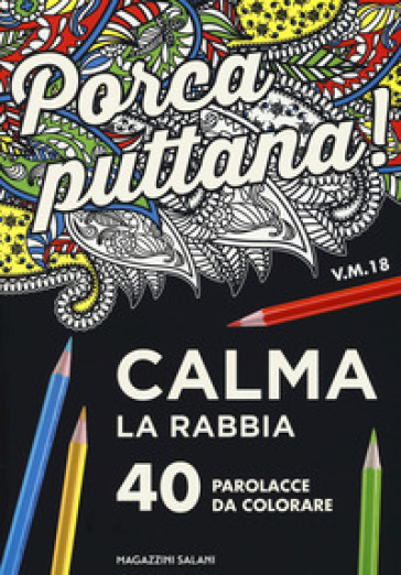 Porca puttana! Calma la tua rabbia. 40 parolacce da colorare