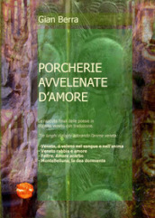 Porcherie venete avvelenate d amore. Poesie in dialetto veneto