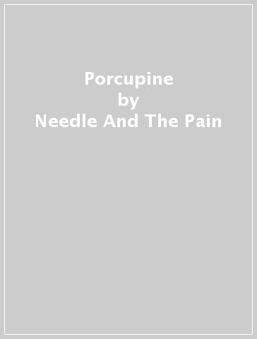 Porcupine - Needle And The Pain