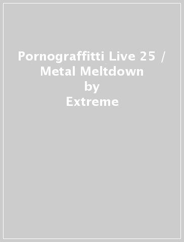 Pornograffitti Live 25 / Metal Meltdown - Extreme