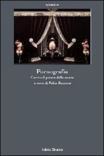 Pornografia. Contro il potere della morte - Fabio Bazzani - Giuseppe Panella - Sergio Vitale