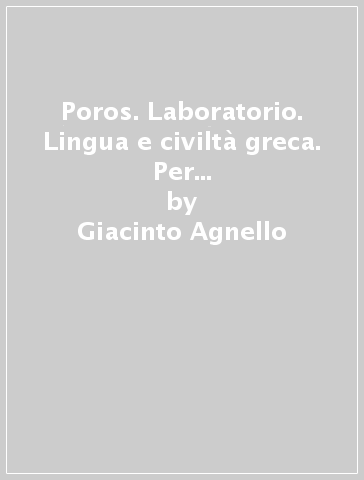 Poros. Laboratorio. Lingua e civiltà greca. Per le Scuole superiori. Con e-book. Con espansione online. Vol. 2 - Giacinto Agnello - Arnaldo Orlando