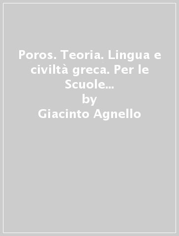 Poros. Teoria. Lingua e civiltà greca. Per le Scuole superiori. Con e-book. Con espansione online - Giacinto Agnello - Arnaldo Orlando