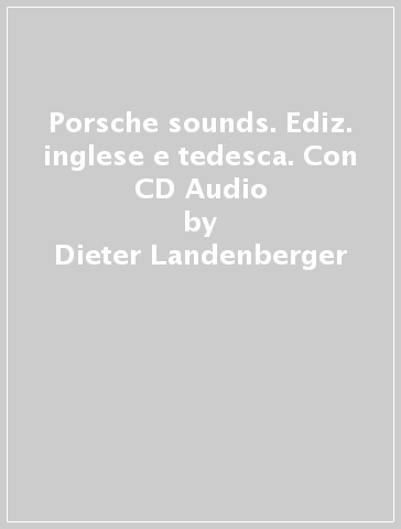 Porsche sounds. Ediz. inglese e tedesca. Con CD Audio - Dieter Landenberger