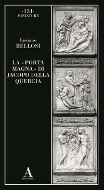 La «Porta magna» di Jacopo della Quercia - Luciano Bellosi