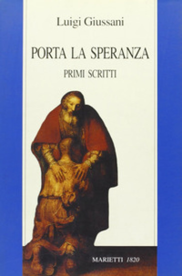 Porta la speranza. Primi scritti - Luigi Giussani