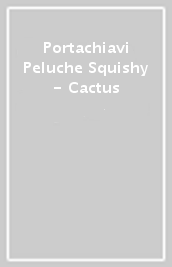 Portachiavi Peluche Squishy - Cactus