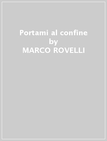 Portami al confine - MARCO ROVELLI & L