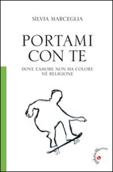 Portami con te. Dove l'amore non ha colore né religione - Silvia Marceglia