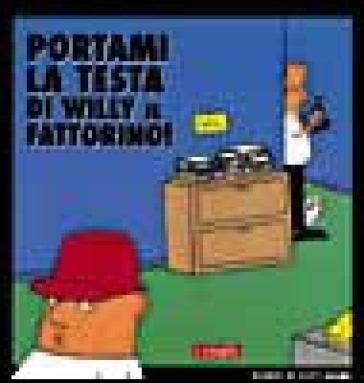 Portami la testa di Willy il fattorino - Scott Adams