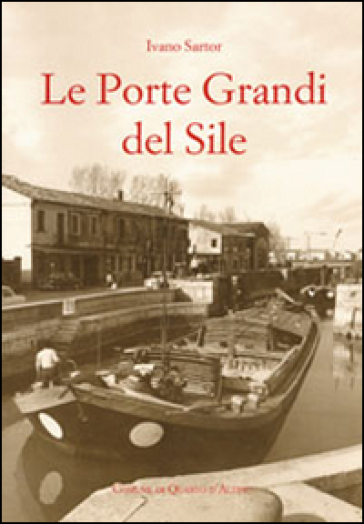 Le Porte Grandi del Sile. Storia di uomini e territorio a Portegrandi - Ivano Sartor