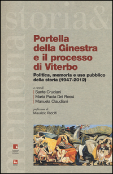 Portella della Ginestra e il processo di Viterbo. Politica, memoria e uso pubblico della storia (1947-2012). Con DVD