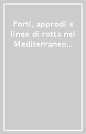 Porti, approdi e linee di rotta nel Mediterraneo antico