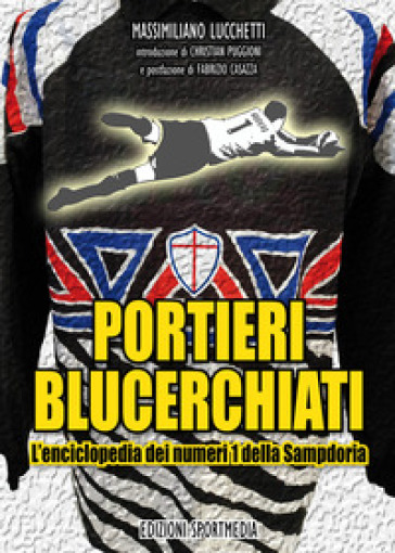 Portieri blucerchiati. L'enciclopedia dei numeri 1 della Sampdoria - Massimiliano Lucchetti