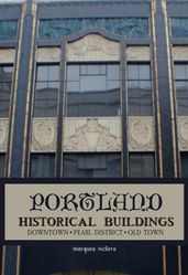 Portland Historical Architecture: Downtown, Pearl District, Old Town