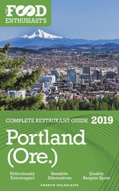 Portland (Ore.) - 2019 - The Food Enthusiast s Complete Restaurant Guide