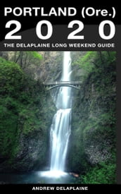 Portland (Ore.) - The Delaplaine 2020 Long Weekend Guide