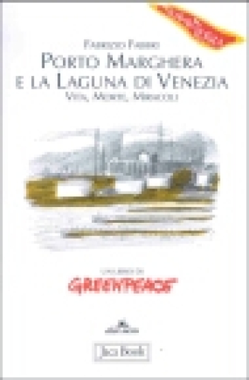 Porto Marghera e la laguna di Venezia. Vita, morte, miracoli - Fabrizio Fabbri