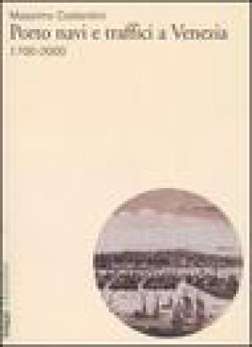 Porto, navi e traffici a Venezia 1700-2000 - Massimo Costantini