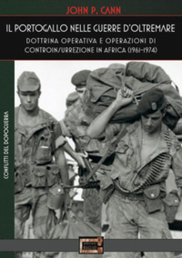 Il Portogallo nelle Guerre d'Oltremare. Dottrina operativa e operazioni di controinsurrezione in Africa (1961-1974) - John P. Cann