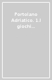 Portolano Adriatico. 1.I giochi dello sguardo. L Albania, i Balcani e l Occidente