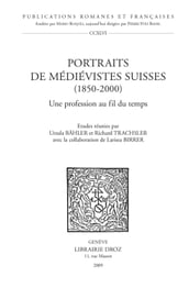 Portraits de médiévistes suisses (1850-2000). Une profession au fil du temps