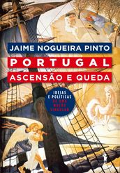 Portugal: Ascensão e Queda Ideias Políticas de Uma Nação Singular