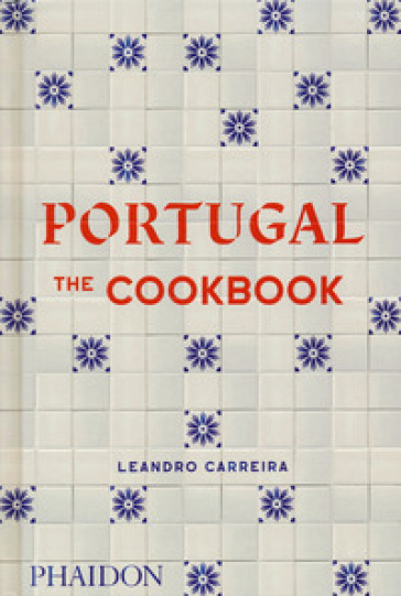 Portugal. The cookbook. Ediz. illustrata - Leandro Carreira