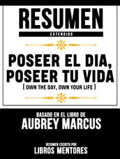 Poseer El Dia, Poseer Tu Vida (Own The Day, Own Your Life) - Resumen Extendido Basado En El Libro De Aubrey Marcus