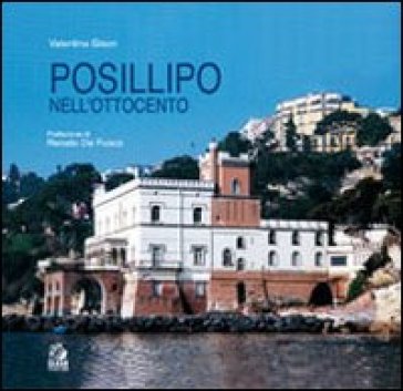 Posillipo nell'Ottocento. Architettura dell'eclettismo a Napoli - Valentina Gison