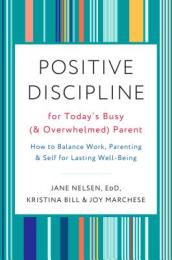 Positive Discipline for Today s Busy and Overwhelmed Parent