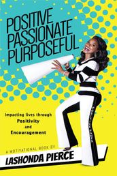 Positive, Passionate, Purposeful - Impacting Lives Through Positivity and Encouragement