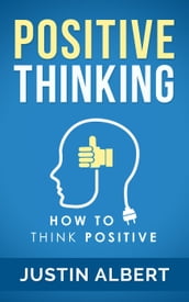 Positive Thinking: How To Think Positive - The Power of Affirmations: Change Your Life - Positive Affirmations - Positive Thoughts - Positive Psychology