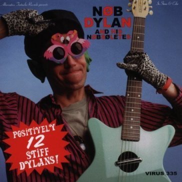 Positively 12 stiff dylans! - Nob Dylan And His  Nobsoletes
