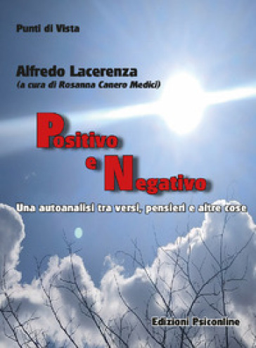 Positivo e negativo. Una autoanalisi tra versi, pensieri e altre cose - Alfredo Lacerenza