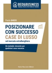 Posizionare con successo case di lusso nel mercato extra alberghiero - Un metodo vincente per qualsiasi casa vacanza