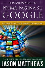 Posizionarsi in Prima Pagina su Google - Consigli SEO per il Marketing Online