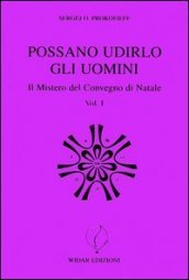 Possano udirlo gli uomini. Il mistero del Convegno di Natale. Vol. 1