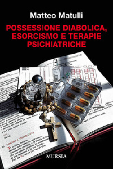Possessione diabolica, esorcismo e terapie psichiatriche - Matteo Matulli