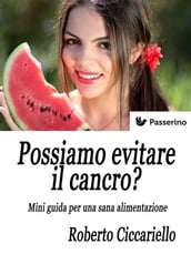 Possiamo evitare il cancro? Mini guida per una sana alimentazione