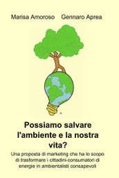 Possiamo salvare l ambiente e la nostra vita?