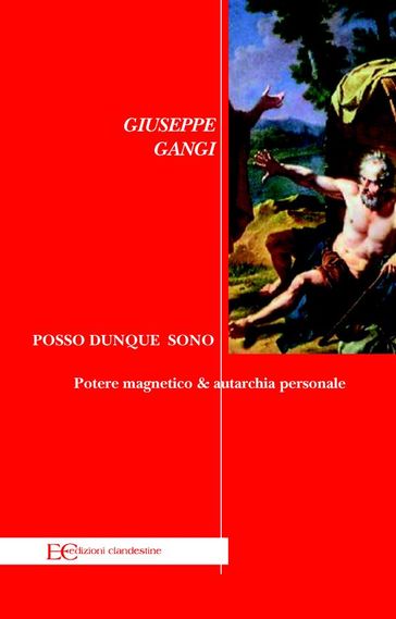 Posso dunque sono. Potere magnetico & autarchia personale - Giuseppe Gangi