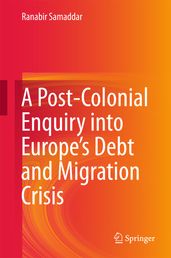 A Post-Colonial Enquiry into Europe s Debt and Migration Crisis