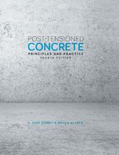 Post-Tensioned Concrete Principles and Practice: Fourth Edition