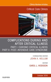 Post-intensive Care Syndrome & Chronic Critical Illness, An Issue of Critical Care Clinics